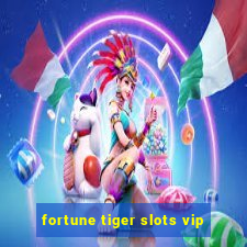 fortune tiger slots vip